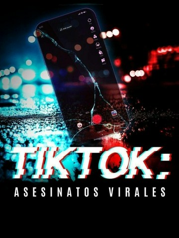 TikTok: Asesinatos virales
